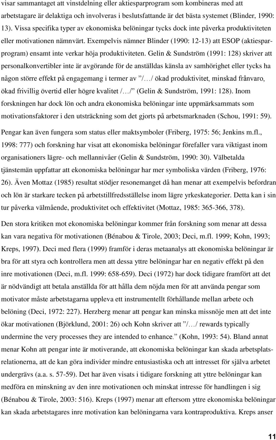 Exempelvis nämner Blinder (1990: 12-13) att ESOP (aktiesparprogram) ensamt inte verkar höja produktiviteten.