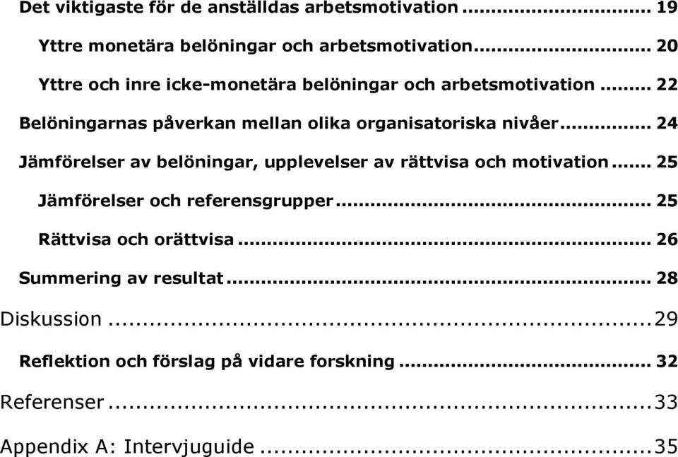 .. 24 Jämförelser av belöningar, upplevelser av rättvisa och motivation... 25 Jämförelser och referensgrupper.