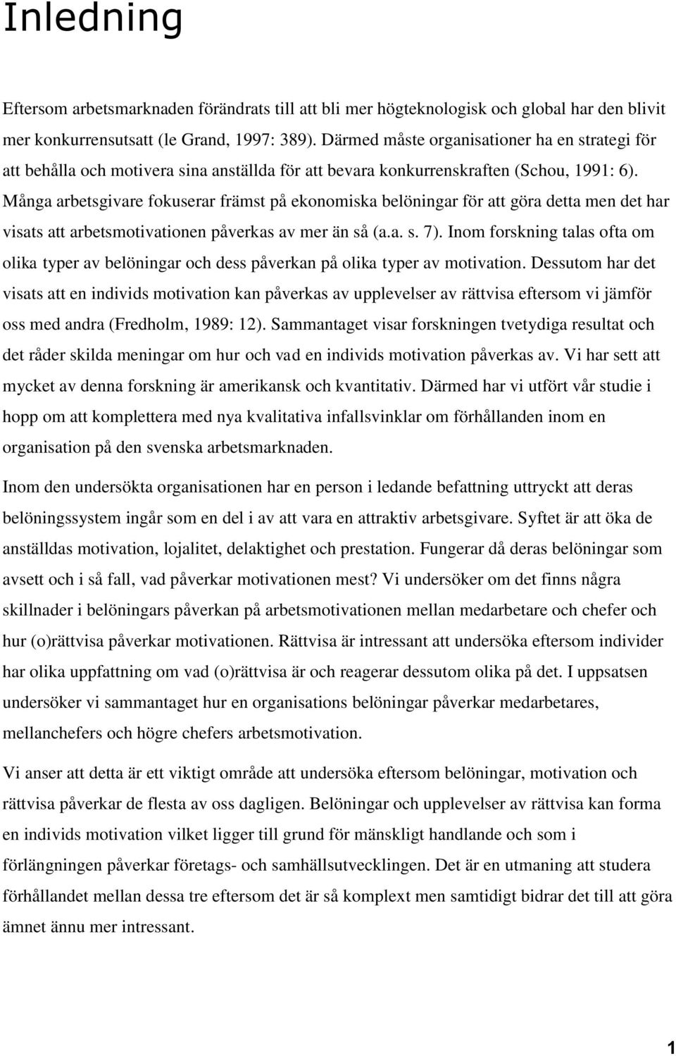 Många arbetsgivare fokuserar främst på ekonomiska belöningar för att göra detta men det har visats att arbetsmotivationen påverkas av mer än så (a.a. s. 7).