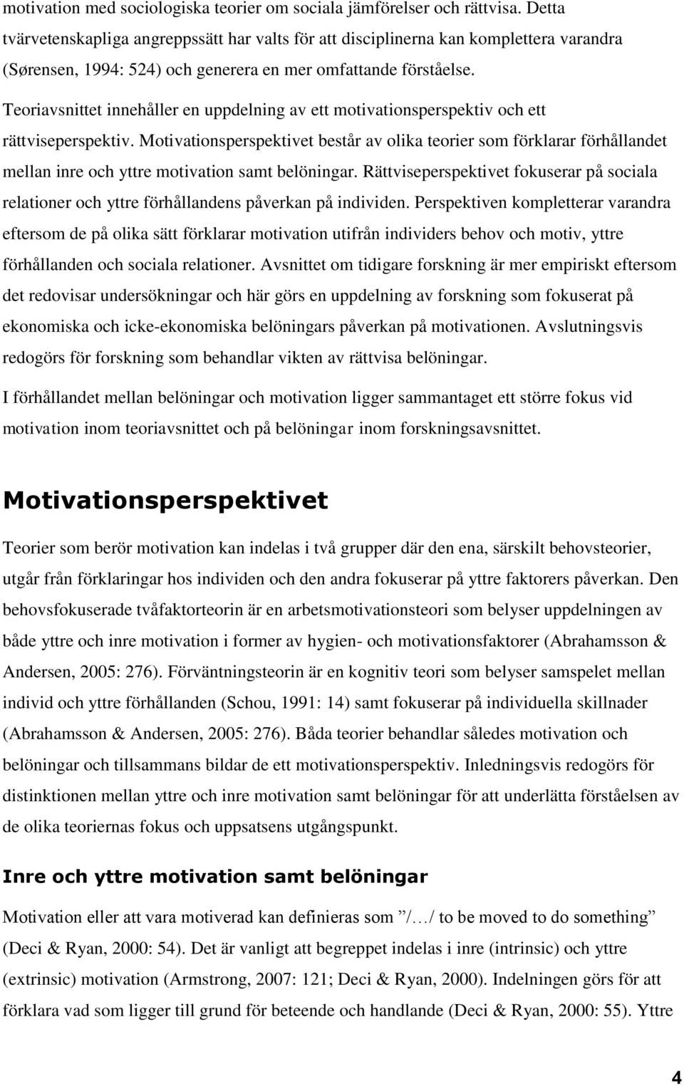 Teoriavsnittet innehåller en uppdelning av ett motivationsperspektiv och ett rättviseperspektiv.