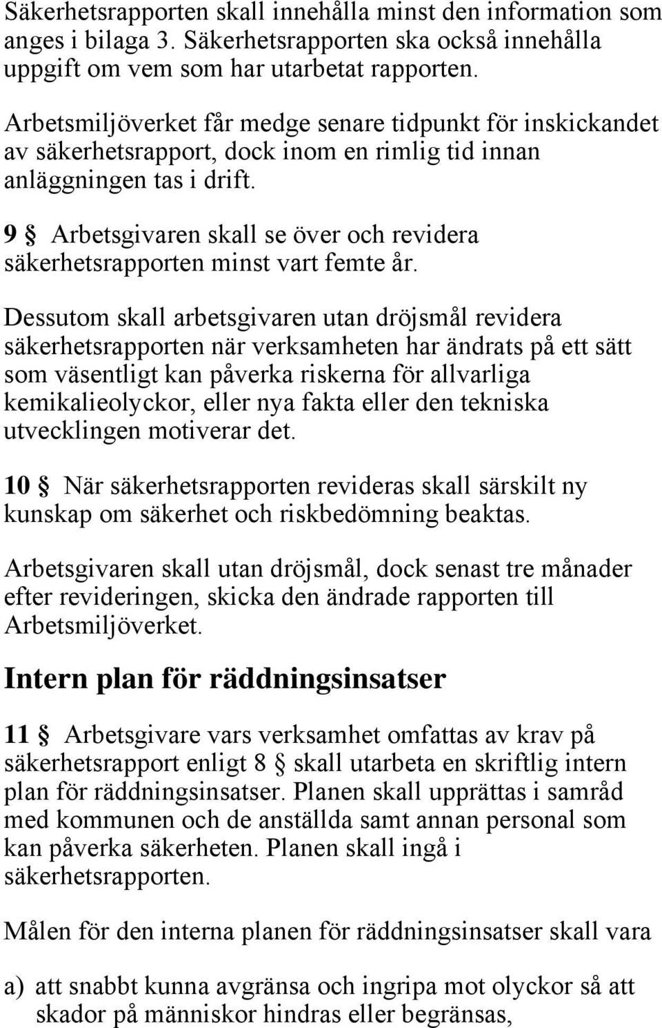 9 Arbetsgivaren skall se över och revidera säkerhetsrapporten minst vart femte år.