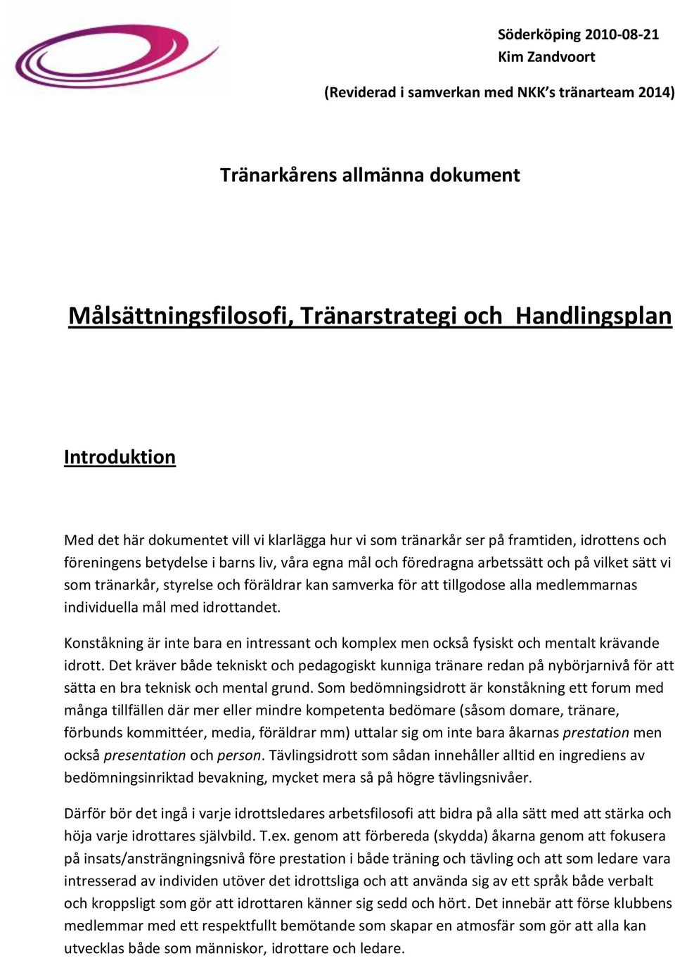 styrelse och föräldrar kan samverka för att tillgodose alla medlemmarnas individuella mål med idrottandet.