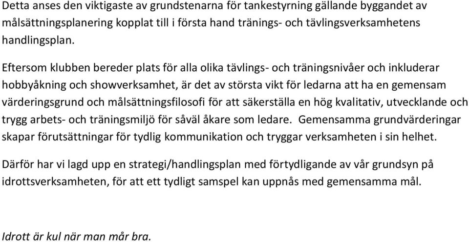 målsättningsfilosofi för att säkerställa en hög kvalitativ, utvecklande och trygg arbets- och träningsmiljö för såväl åkare som ledare.