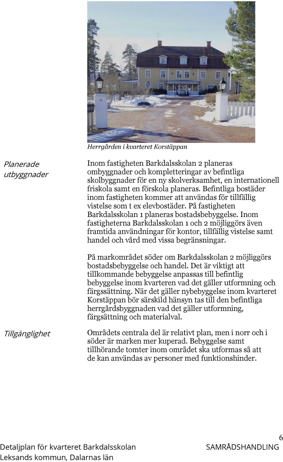 På fastigheten Barkdalsskolan 1 planeras bostadsbebyggelse.