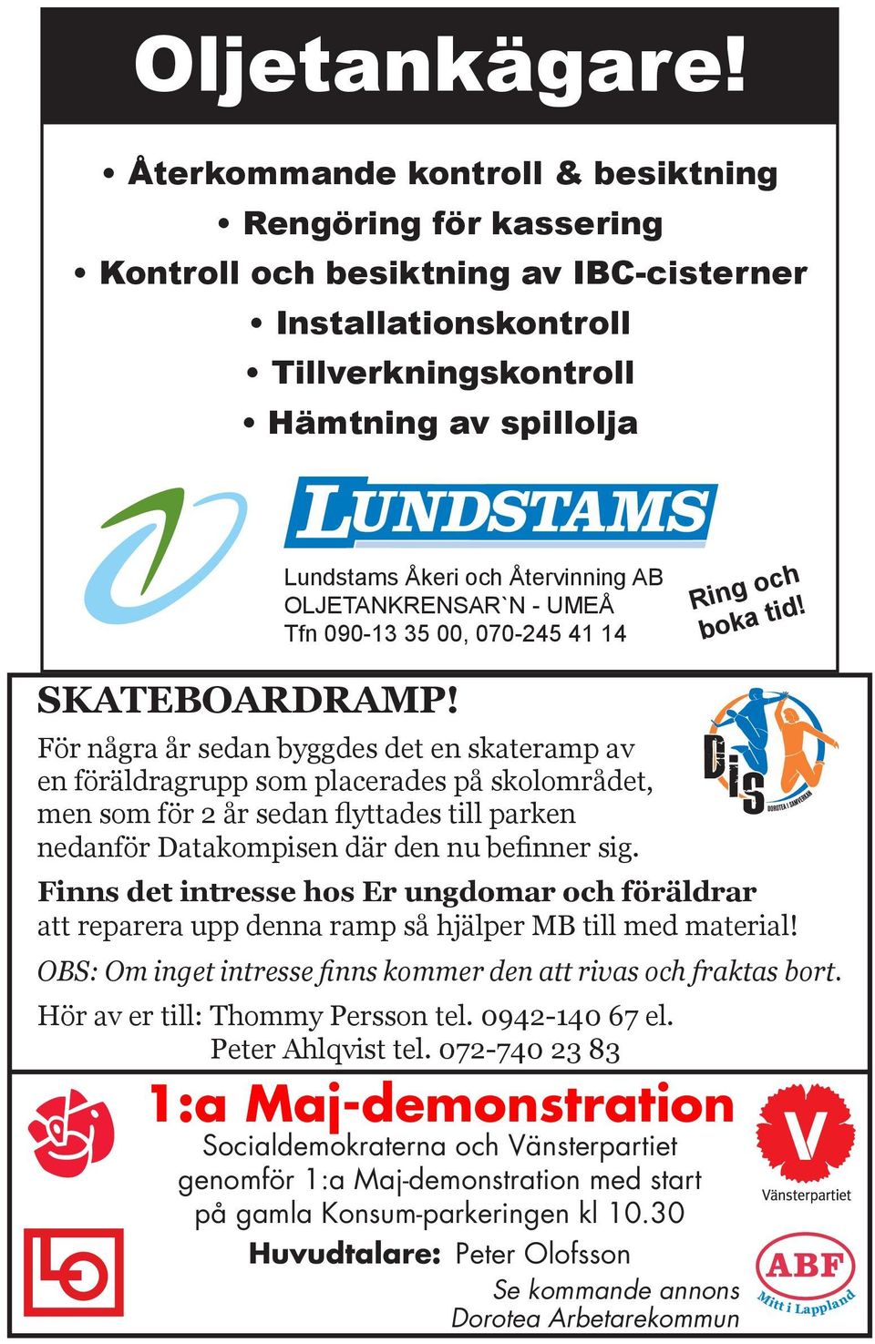 OLJETANKRENSAR`N - UMEÅ Tfn 090-13 35 00, 070-245 41 14 Ring ch bka tid! SKATEBOARDRAMP!