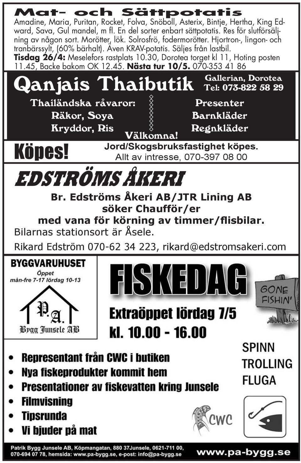 45, Backe bakm OK 12.45. Nästa tur 10/5. 070-353 41 86 Gallerian, Drtea Tel 073-822 58 29 Qanjais Thaibutik Thailändska råvarr Räkr, Sya Kryddr, Ris Köpes!