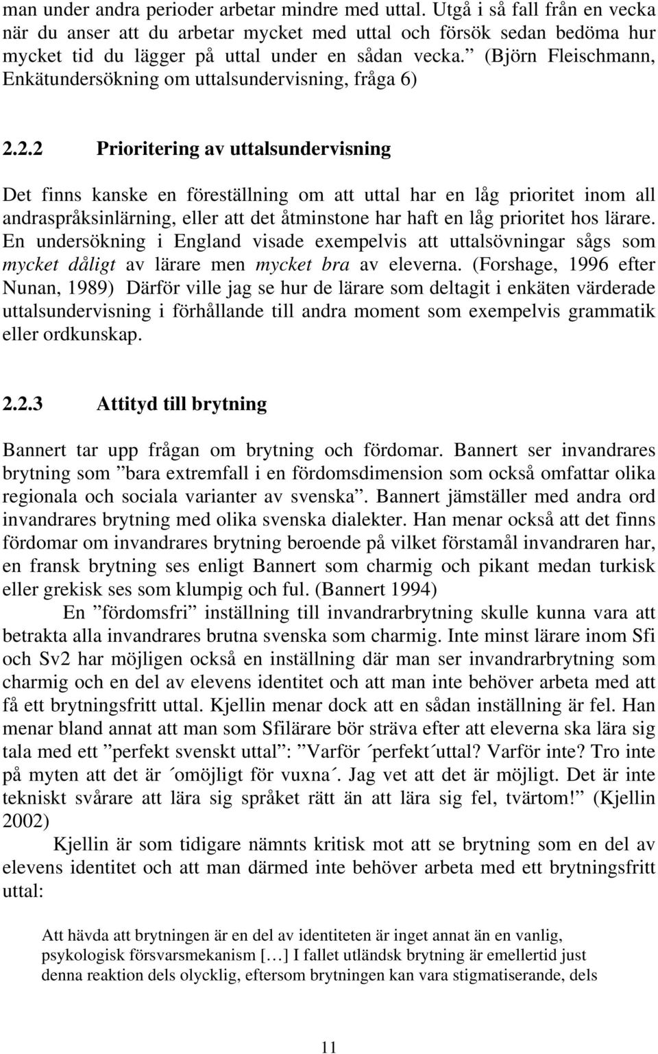 (Björn Fleischmann, Enkätundersökning om uttalsundervisning, fråga 6) 2.
