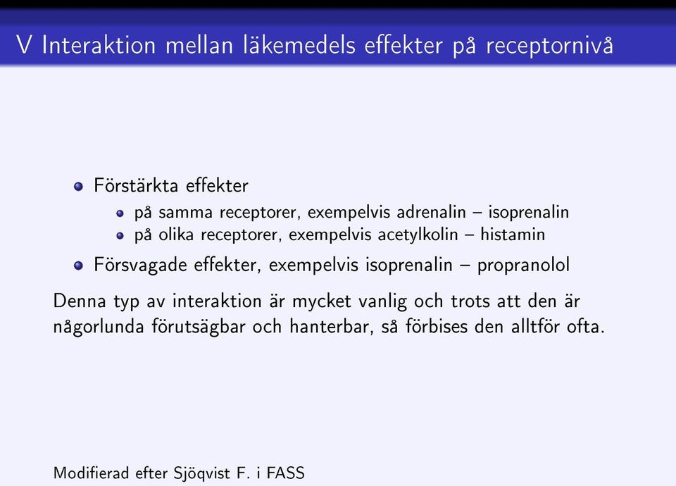 eekter, exempelvis isoprenalin propranolol Denna typ av interaktion är mycket vanlig och trots att