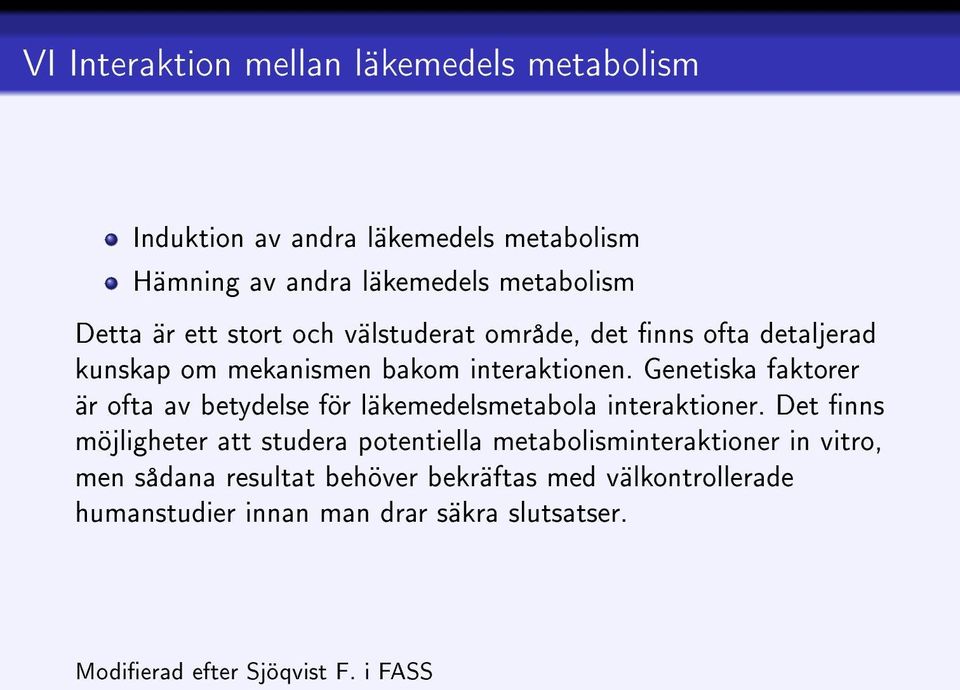 Genetiska faktorer är ofta av betydelse för läkemedelsmetabola interaktioner.