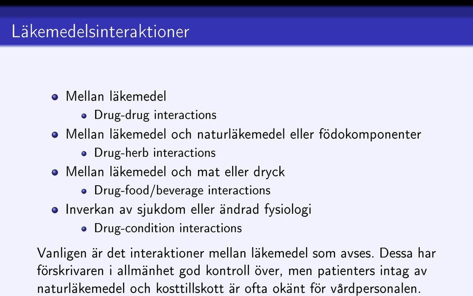 ändrad fysiologi Drug-condition interactions Vanligen är det interaktioner mellan läkemedel som avses.