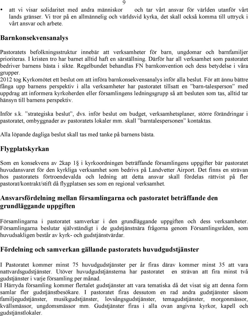 Barnkonsekvensanalys Pastoratets befolkningsstruktur innebär att verksamheter för barn, ungdomar och barnfamiljer prioriteras. I kristen tro har barnet alltid haft en särställning.