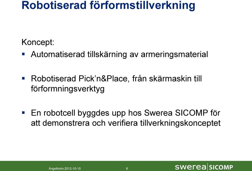 förformningsverktyg En robotcell byggdes upp hos Swerea SICOMP för