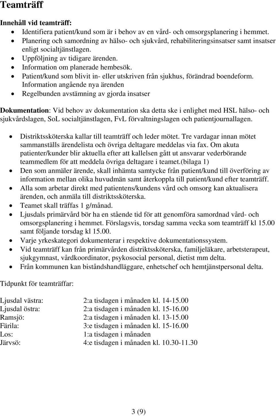 Patient/kund som blivit in- eller utskriven från sjukhus, förändrad boendeform.