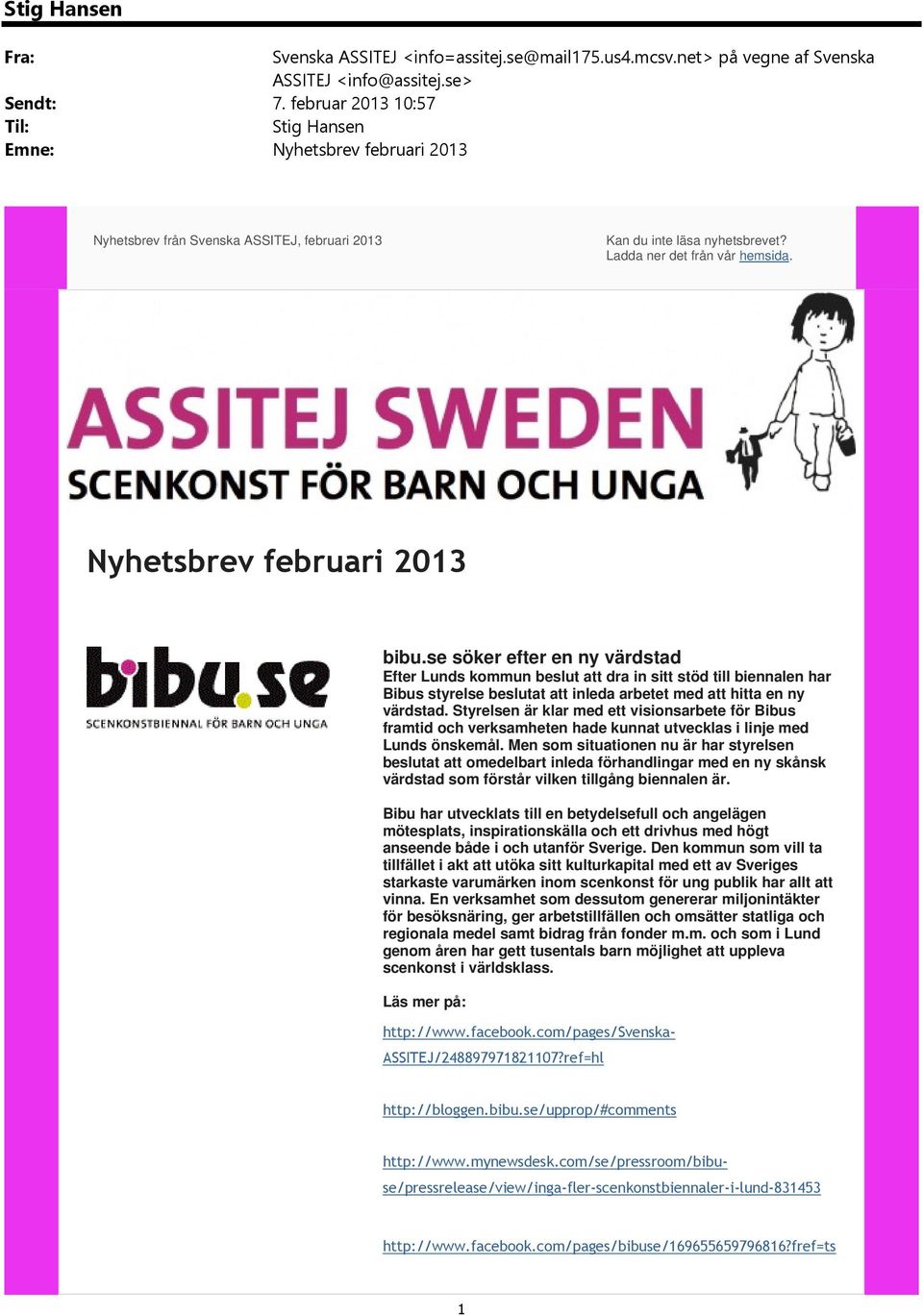 Nyhetsbrev februari 2013 bibu.se söker efter en ny värdstad Efter Lunds kommun beslut att dra in sitt stöd till biennalen har Bibus styrelse beslutat att inleda arbetet med att hitta en ny värdstad.