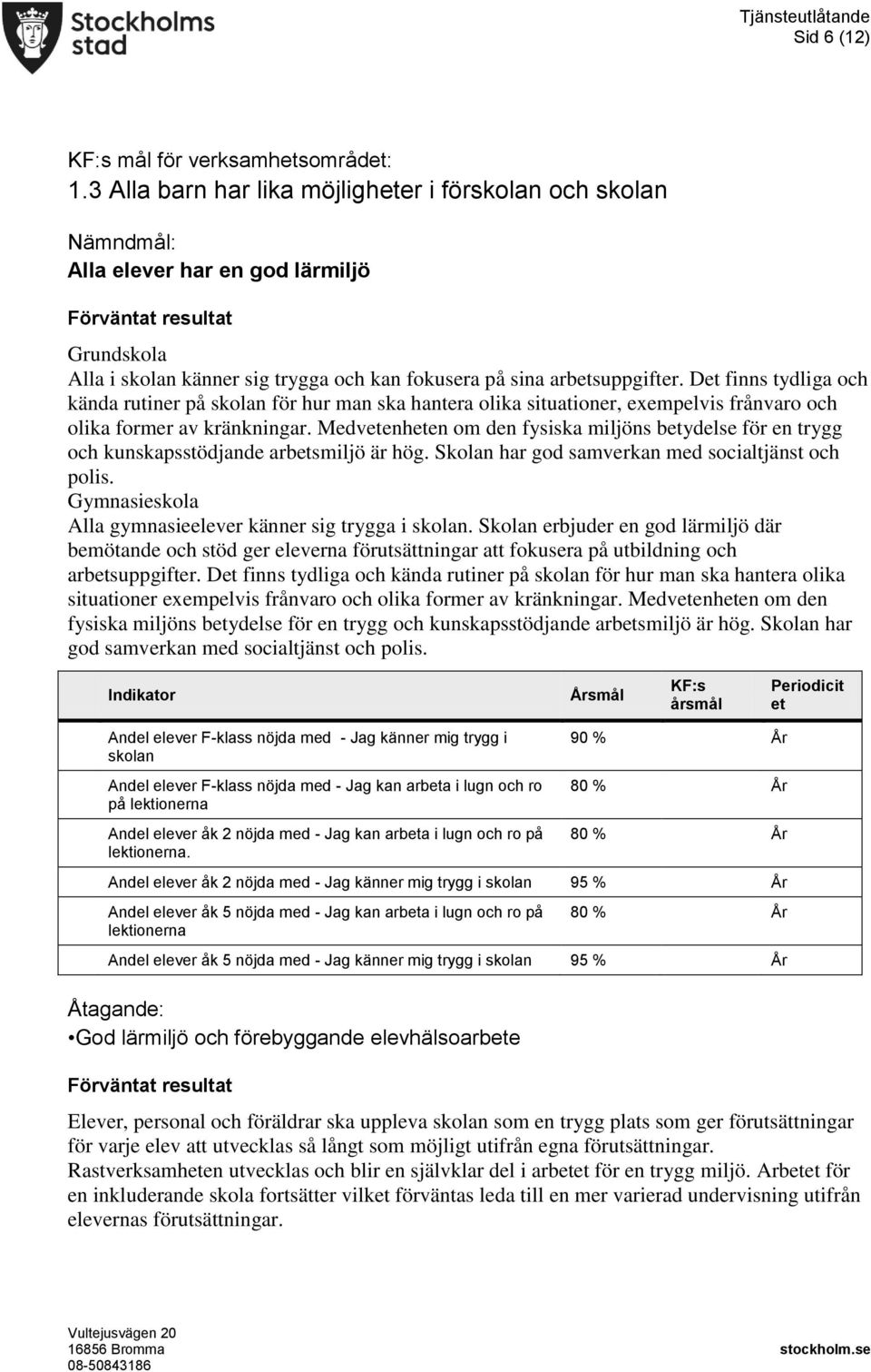 Det finns tydliga och kända rutiner på skolan för hur man ska hantera olika situationer, exempelvis frånvaro och olika former av kränkningar.