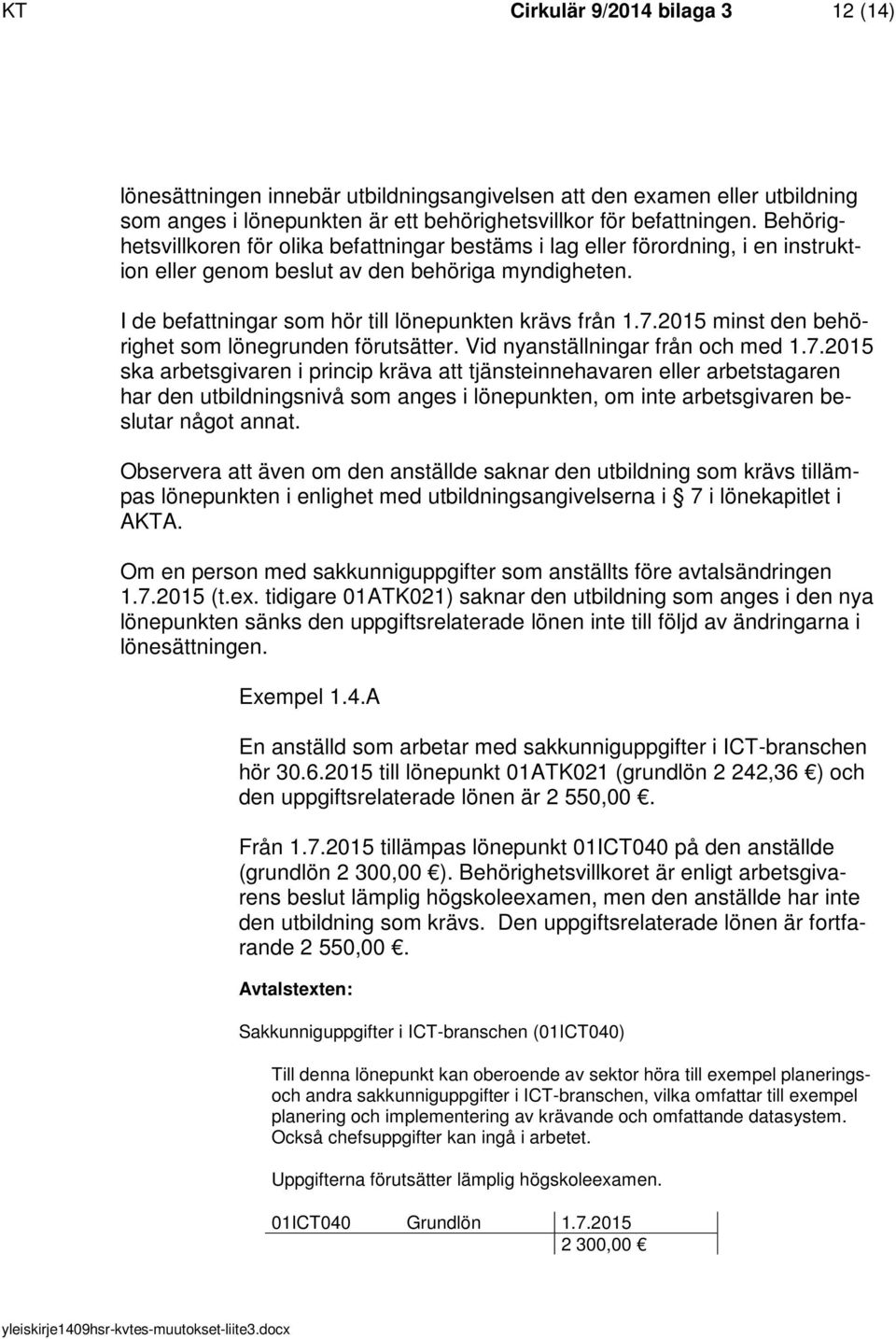 2015 minst den behörighet som lönegrunden förutsätter. Vid nyanställningar från och med 1.7.