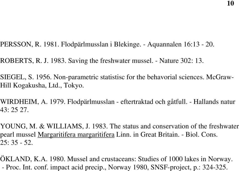 - Hallands natur 43: 25 27. YOUNG, M. & WILLIAMS, J. 1983. The status and conservation of the freshwater pearl mussel Margaritifera margaritifera Linn.