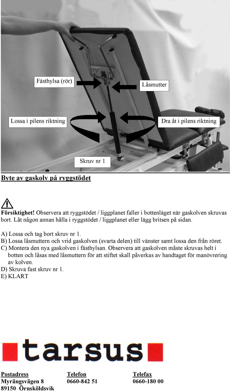 A) Lossa och tag bort skruv nr 1. B) Lossa låsmuttern och vrid gaskolven (svarta delen) till vänster samt lossa den från röret. C) Montera den nya gaskolven i fästhylsan.