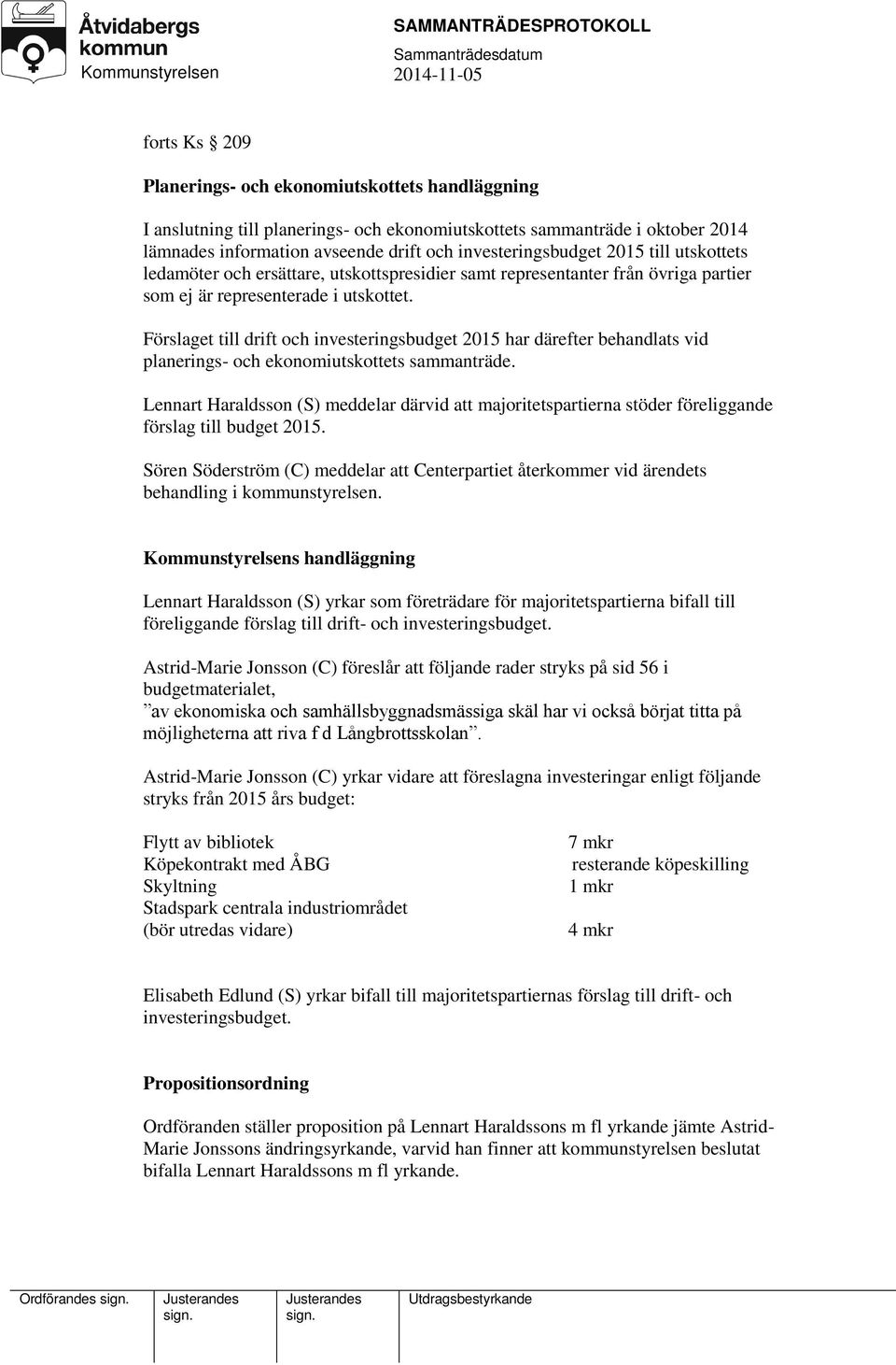 Förslaget till drift och investeringsbudget 2015 har därefter behandlats vid planerings- och ekonomiutskottets sammanträde.