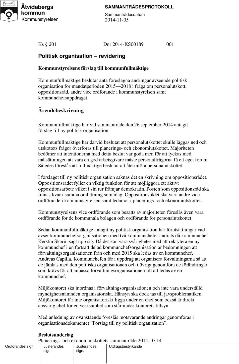 Kommunfullmäktige har vid sammanträde den 26 september 2014 antagit förslag till ny politisk organisation.