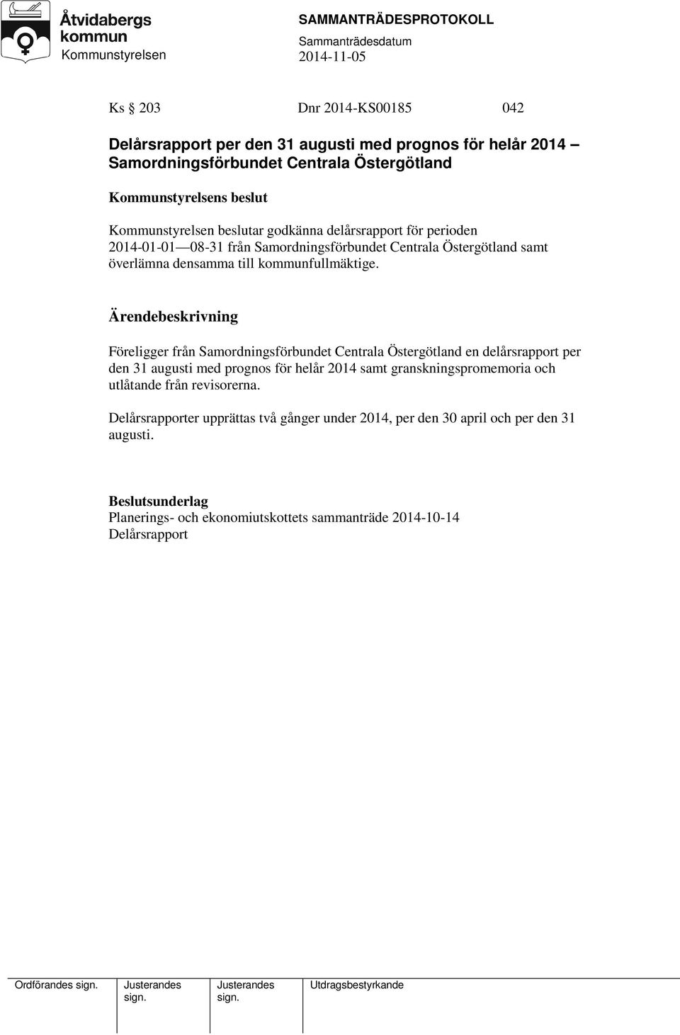 Föreligger från Samordningsförbundet Centrala Östergötland en delårsrapport per den 31 augusti med prognos för helår 2014 samt granskningspromemoria och utlåtande från