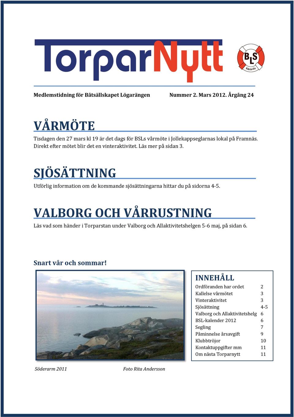 VALBORG OCH VÅRRUSTNING Läs vad som händer i Torparstan under Valborg och Allaktivitetshelgen 5-6 maj, på sidan 6. Snart vår och sommar!