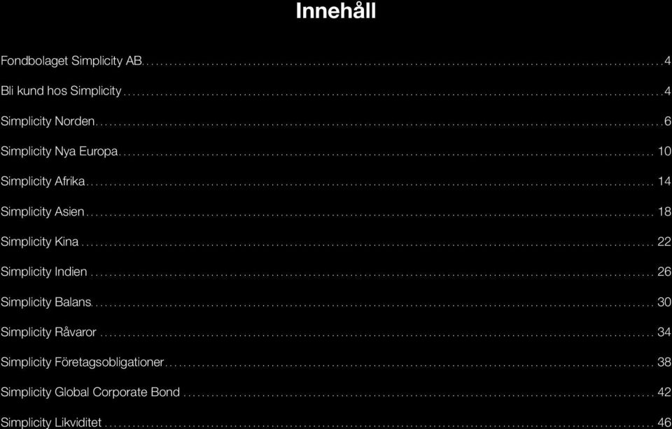 ..22 Simplicity Indien...26 Simplicity Balans....30 Simplicity Råvaror...34 Simplicity Företagsobligationer....38 Simplicity Global Corporate Bond.