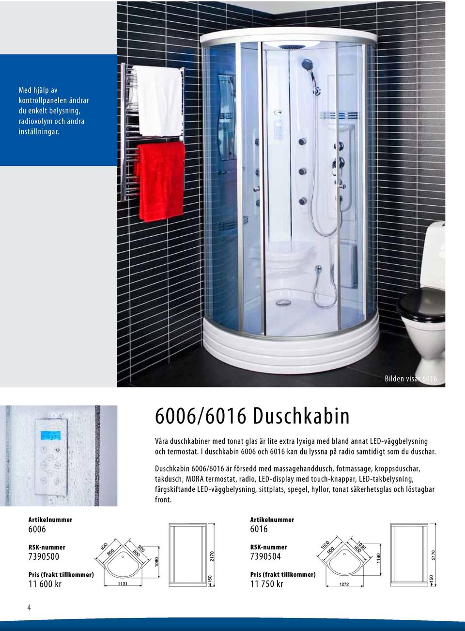 I duschkabin 6006 och 6016 kan du lyssna på radio samtidigt som du duschar.