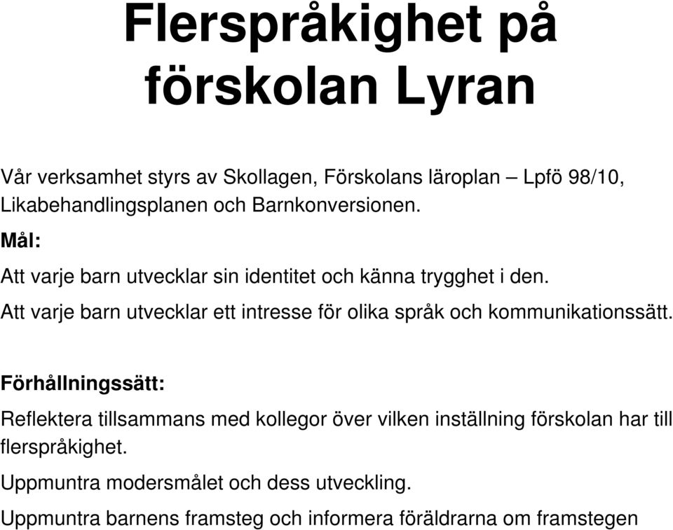 Att varje barn utvecklar ett intresse för olika språk och kommunikationssätt.