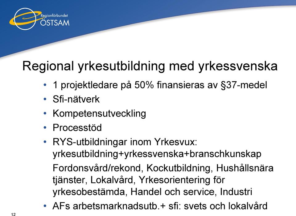 yrkesutbildning+yrkessvenska+branschkunskap Fordonsvård/rekond, Kockutbildning, Hushållsnära