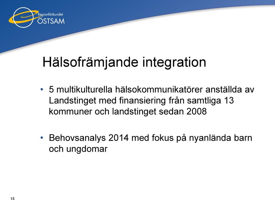 finansiering från samtliga 13 kommuner och landstinget