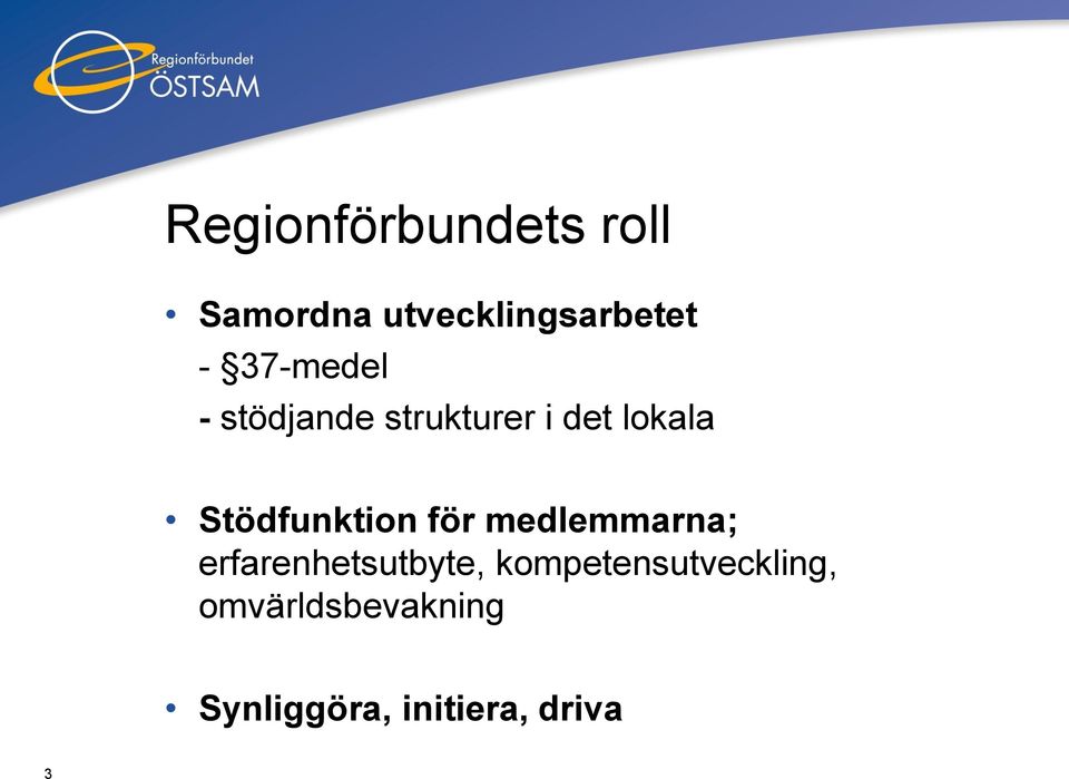 Stödfunktion för medlemmarna; erfarenhetsutbyte,