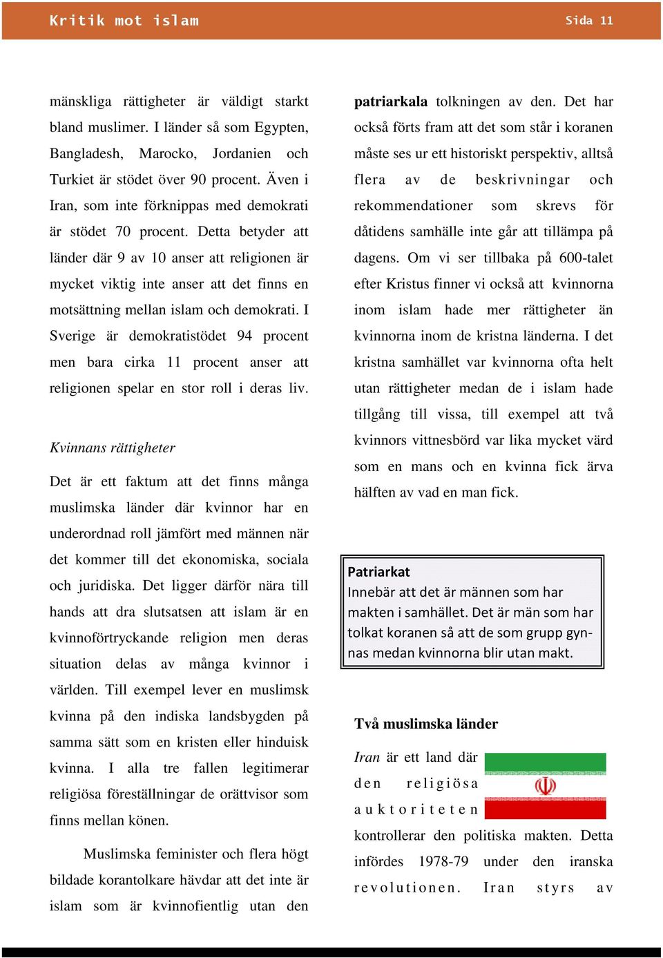 Detta betyder att länder där 9 av 10 anser att religionen är mycket viktig inte anser att det finns en motsättning mellan islam och demokrati.