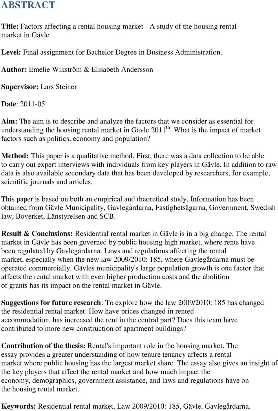 rental market in Gävle 2011 th. What is the impact of market factors such as politics, economy and population? Method: This paper is a qualitative method.