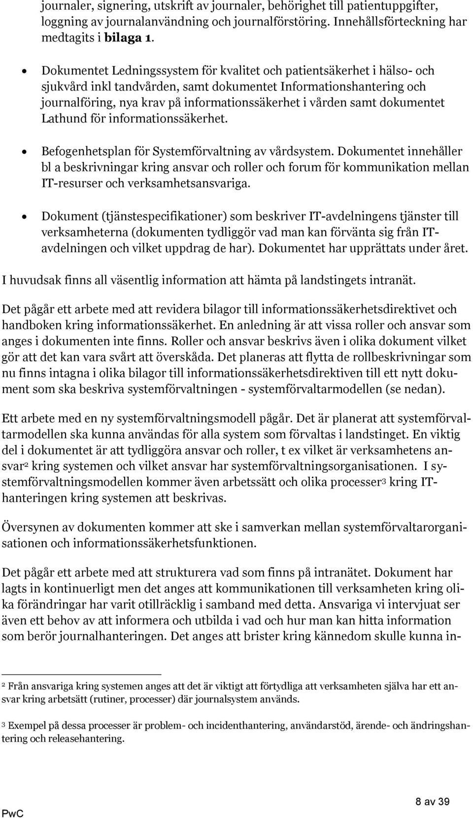 samt dokumentet Lathund för informationssäkerhet. Befogenhetsplan för Systemförvaltning av vårdsystem.