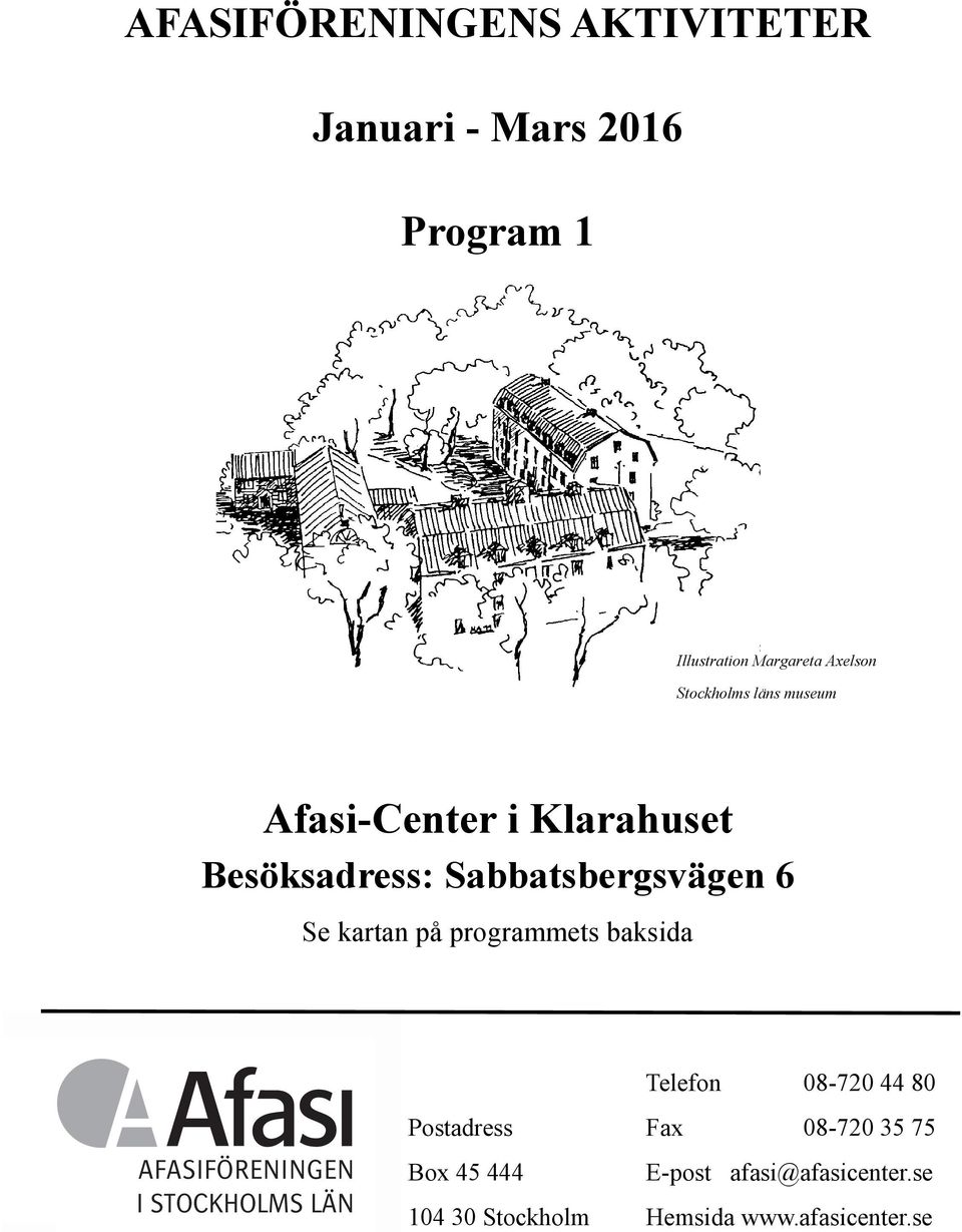 på programmets baksida AFASIFÖRENINGEN I STOCKHOLMS LÄN Telefon 08-720 44 80 Postadress Fax