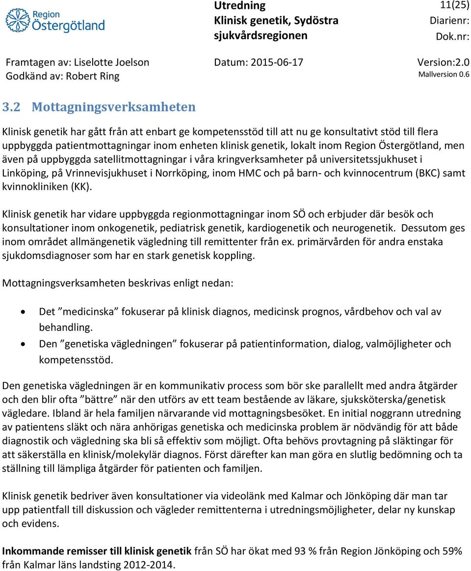 Region Östergötland, men även på uppbyggda satellitmottagningar i våra kringverksamheter på universitetssjukhuset i Linköping, på Vrinnevisjukhuset i Norrköping, inom HMC och på barn- och