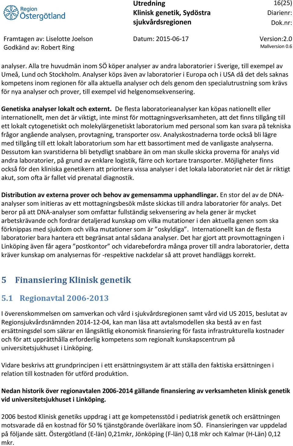 till exempel vid helgenomsekvensering. Genetiska analyser lokalt och externt.