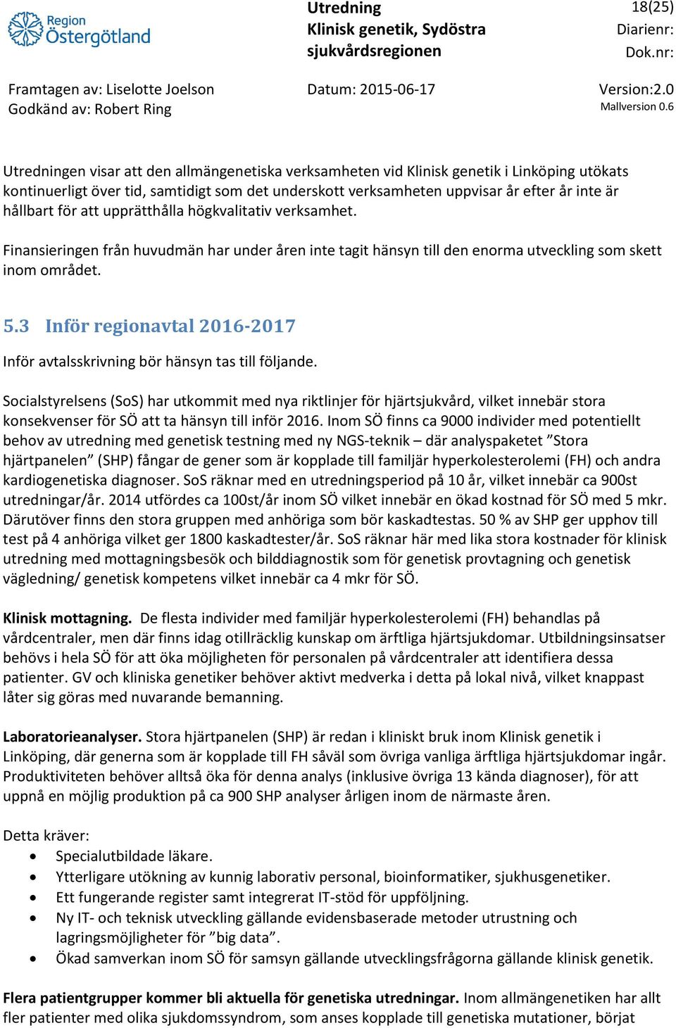 3 Inför regionavtal 2016-2017 Inför avtalsskrivning bör hänsyn tas till följande.