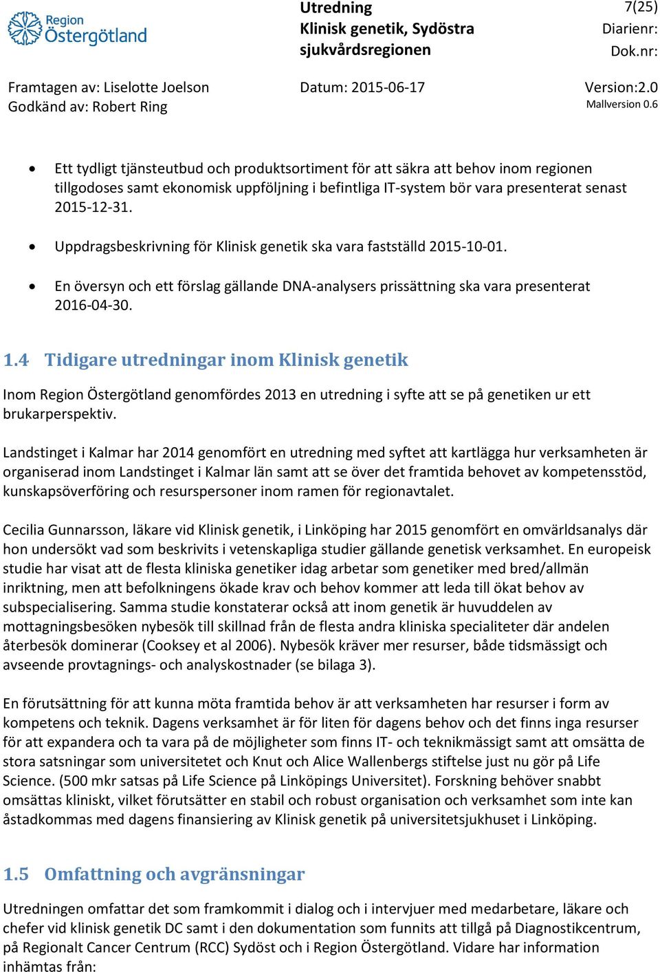 4 Tidigare utredningar inom Klinisk genetik Inom Region Östergötland genomfördes 2013 en utredning i syfte att se på genetiken ur ett brukarperspektiv.