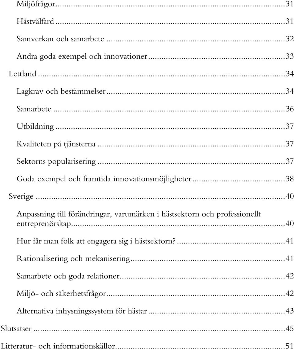 .. 40 Anpassning till förändringar, varumärken i hästsektorn och professionellt entreprenörskap... 40 Hur får man folk att engagera sig i hästsektorn?