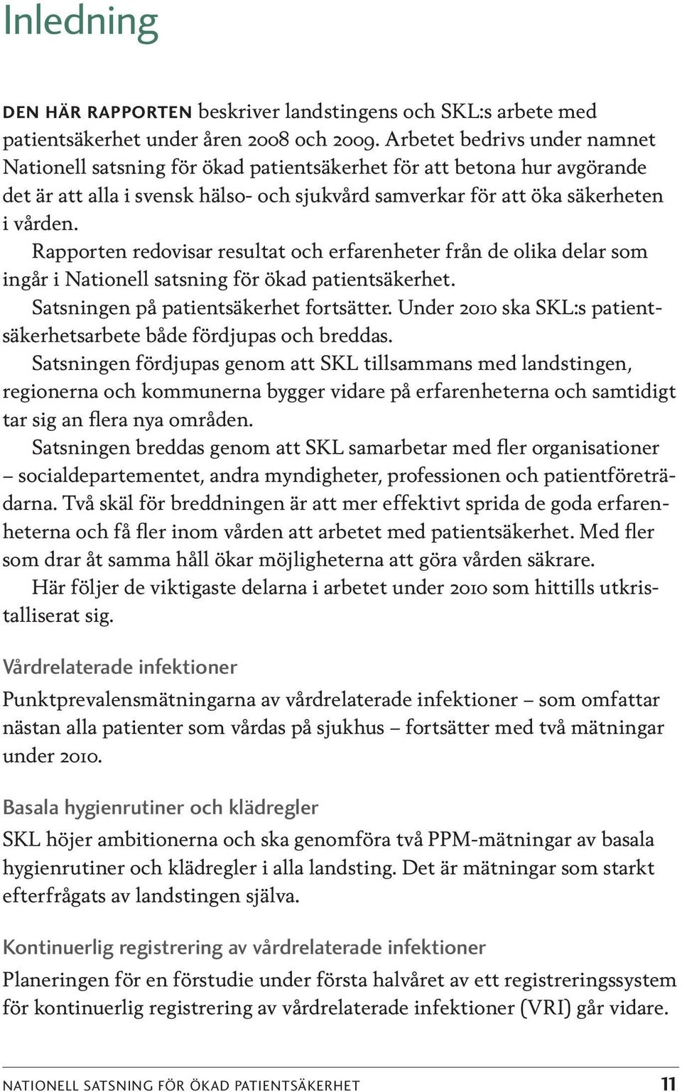 Rappoten edovisa esultat och efaenhete fån de olika dela som ingå i Nationell satsning fö ökad patientsäkehet. Satsningen på patientsäkehet fotsätte.