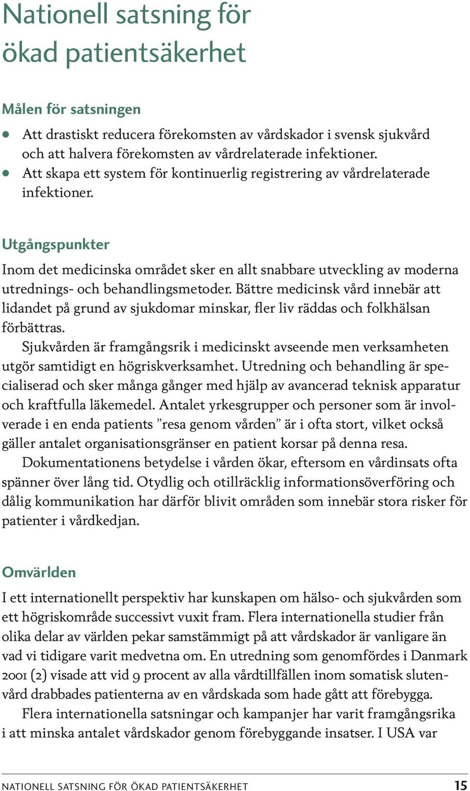 Bätte medicinsk våd innebä att lidandet på gund av sjukdoma minska, fle liv äddas och folkhälsan föbättas.