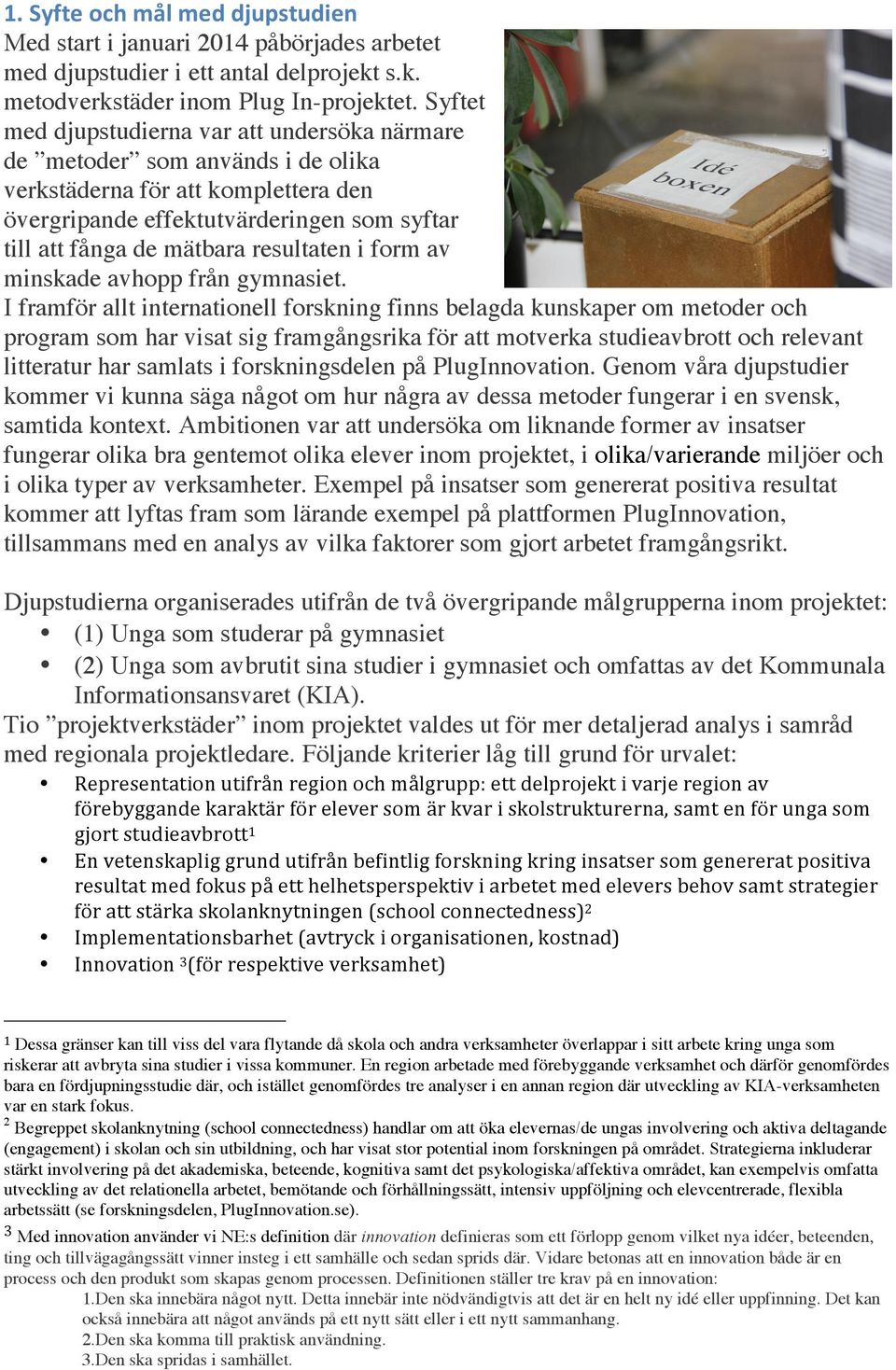 resultaten i form av minskade avhopp från gymnasiet.