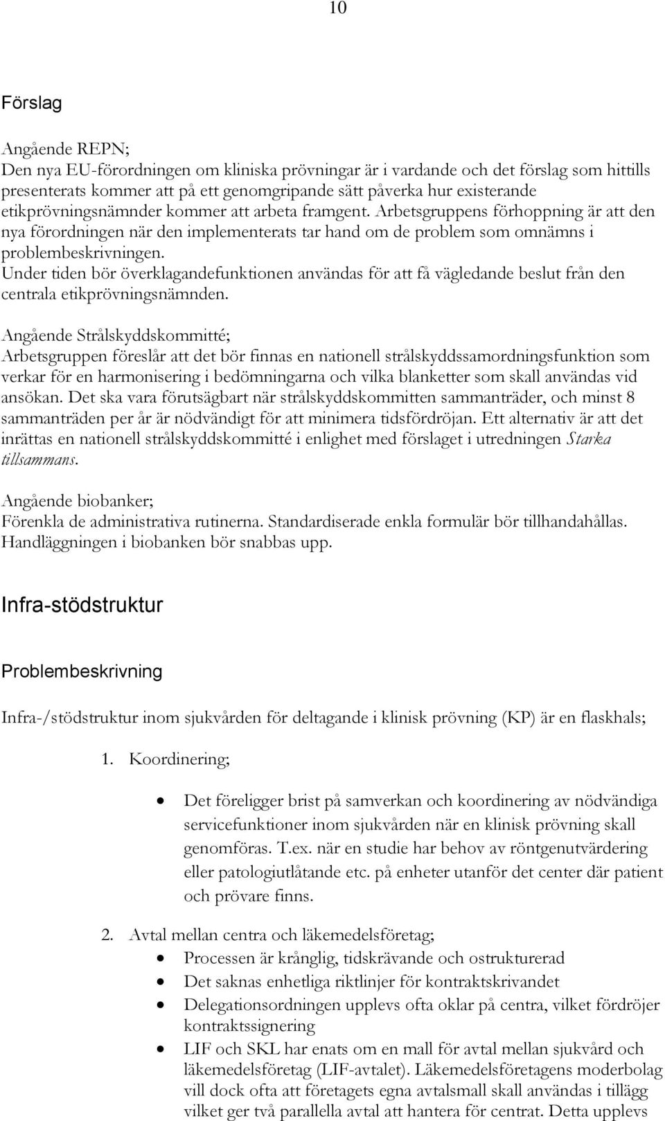 Under tiden bör överklagandefunktionen användas för att få vägledande beslut från den centrala etikprövningsnämnden.