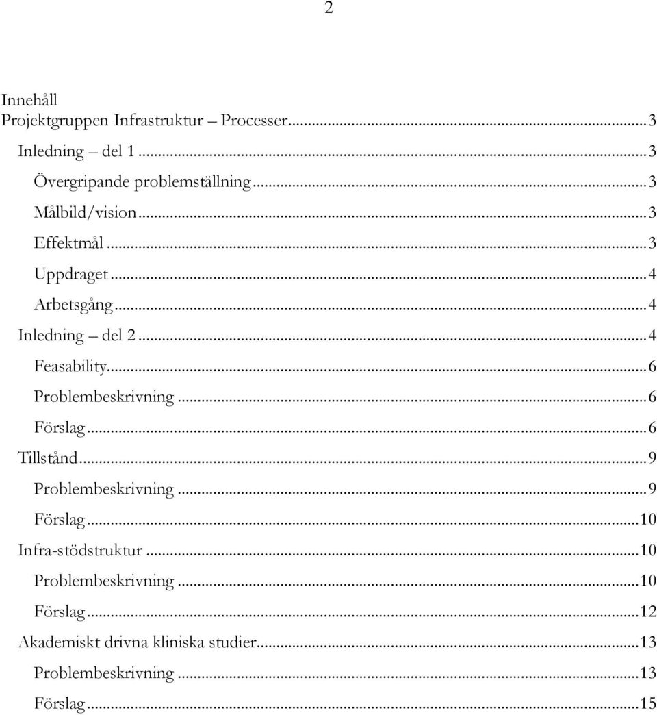 .. 6 Problembeskrivning... 6 Förslag... 6 Tillstånd... 9 Problembeskrivning... 9 Förslag... 10 Infra-stödstruktur.