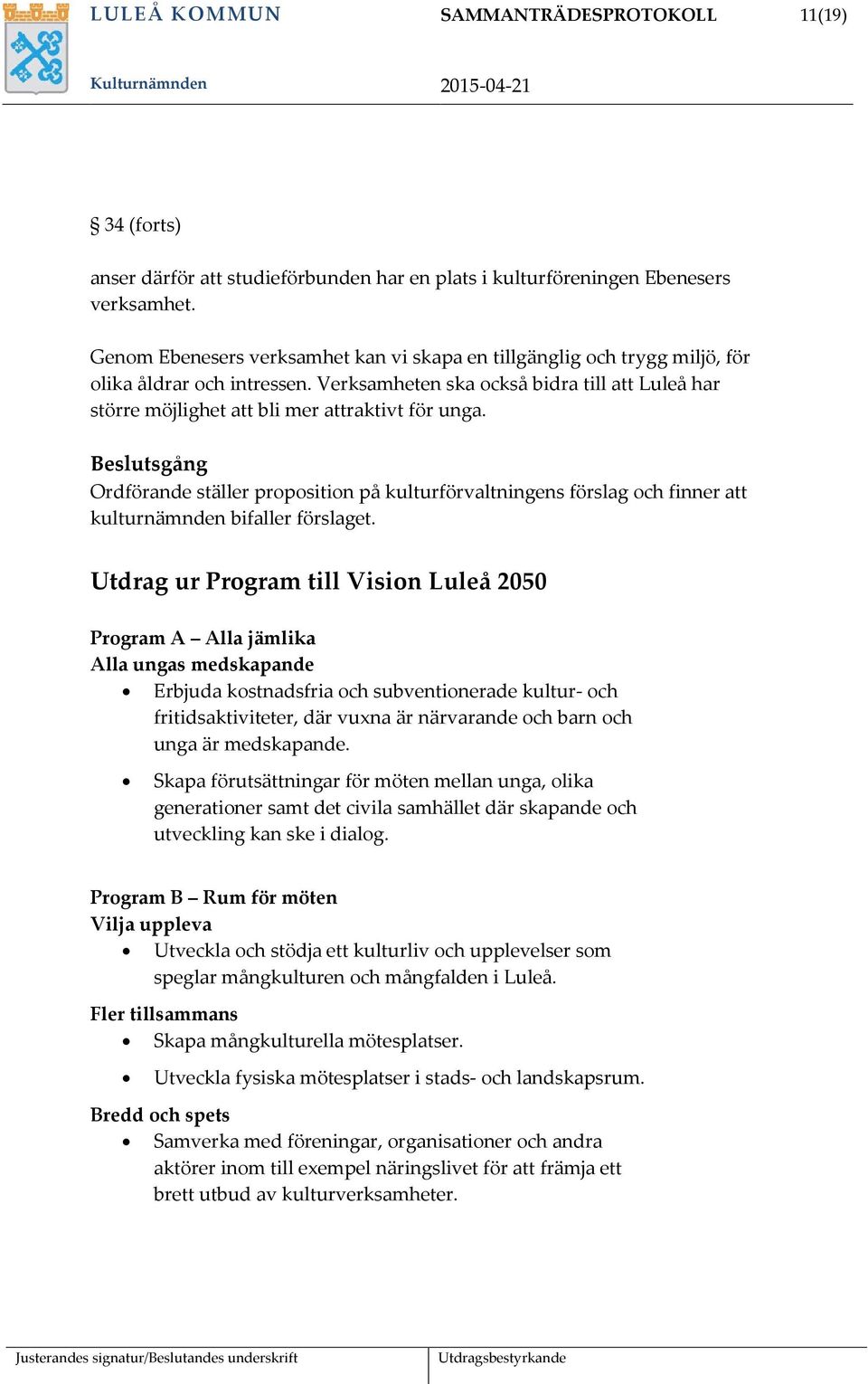 Verksamheten ska också bidra till att Luleå har större möjlighet att bli mer attraktivt för unga.