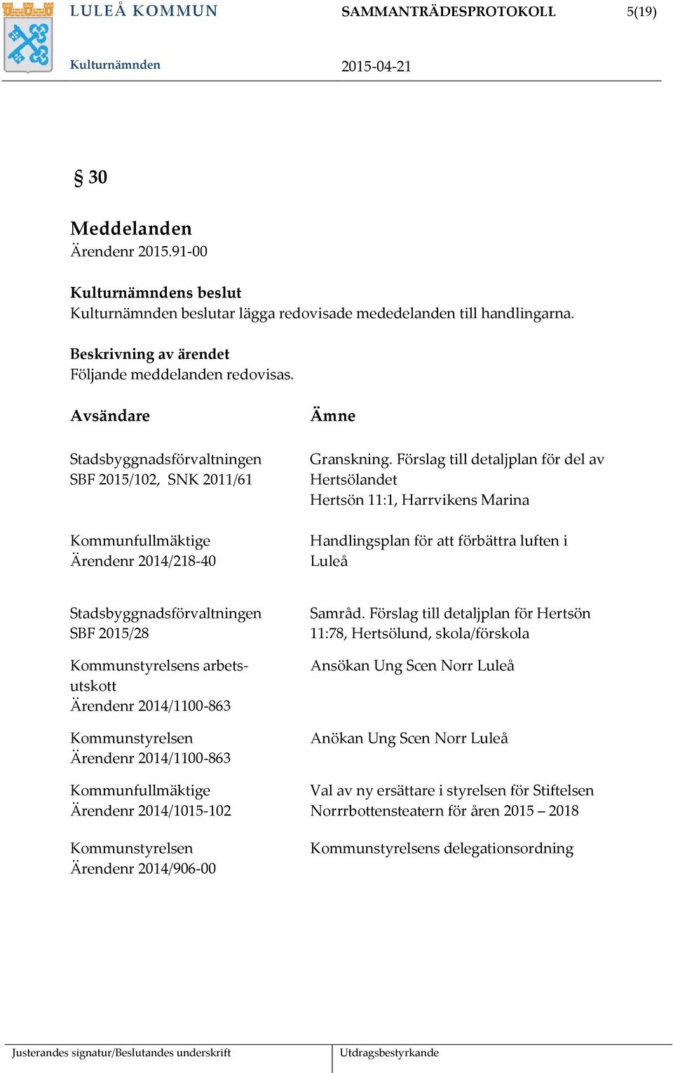 Förslag till detaljplan för del av Hertsölandet Hertsön 11:1, Harrvikens Marina Handlingsplan för att förbättra luften i Luleå Stadsbyggnadsförvaltningen SBF 2015/28 Kommunstyrelsens arbetsutskott