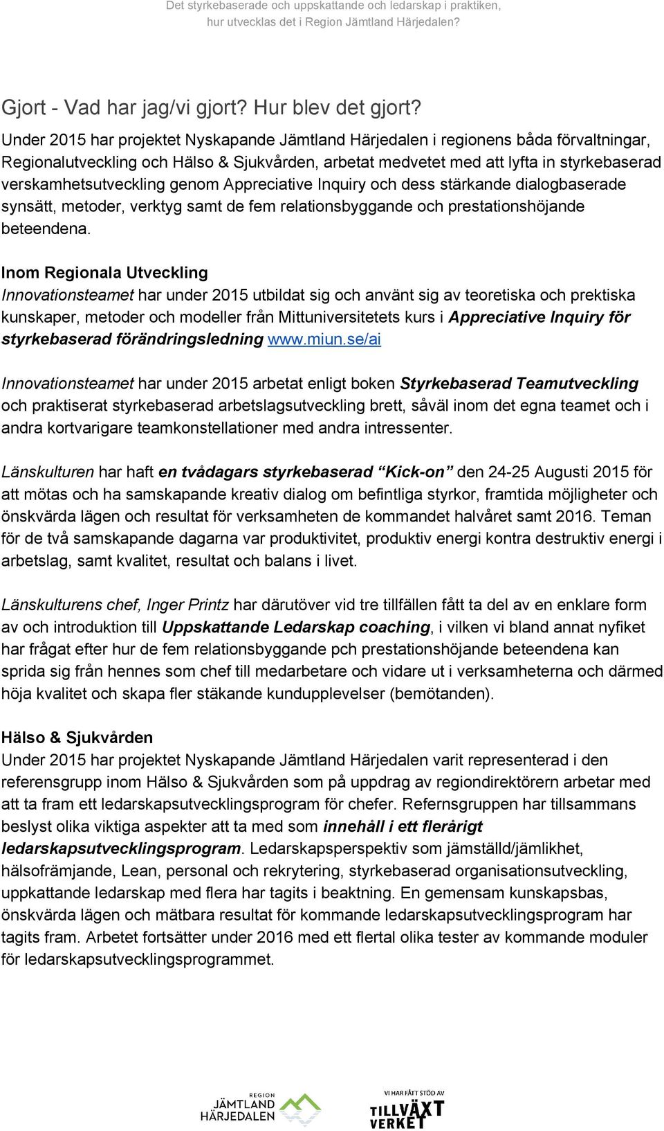 verskamhetsutveckling genom Appreciative Inquiry och dess stärkande dialogbaserade synsätt, metoder, verktyg samt de fem relationsbyggande och prestationshöjande beteendena.