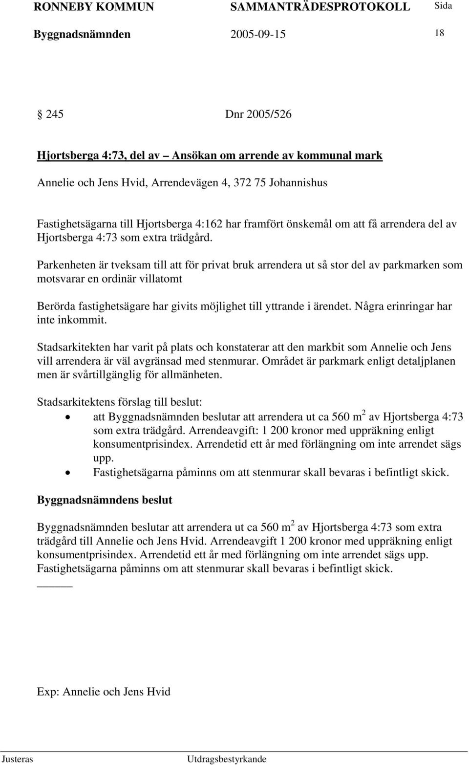Parkenheten är tveksam till att för privat bruk arrendera ut så stor del av parkmarken som motsvarar en ordinär villatomt Berörda fastighetsägare har givits möjlighet till yttrande i ärendet.